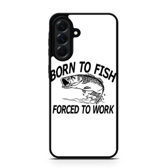 Born to fish forced to work Samsung Galaxy A56 Case
