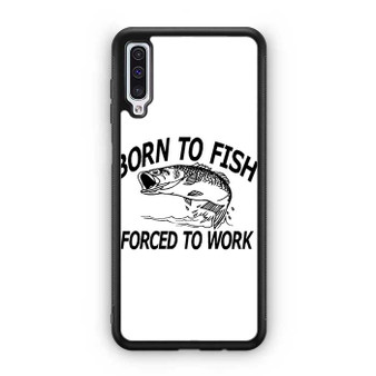Born to fish forced to work Samsung Galaxy A50 Case