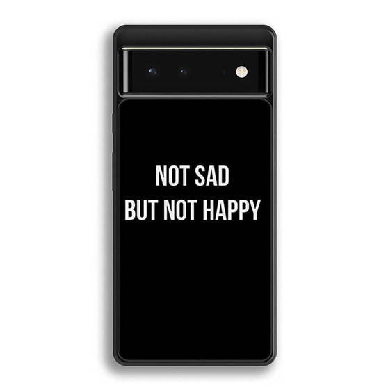 Not Sad but Not Happy Google Pixel 6 | Google Pixel 6a | Google Pixel 6 Pro Case