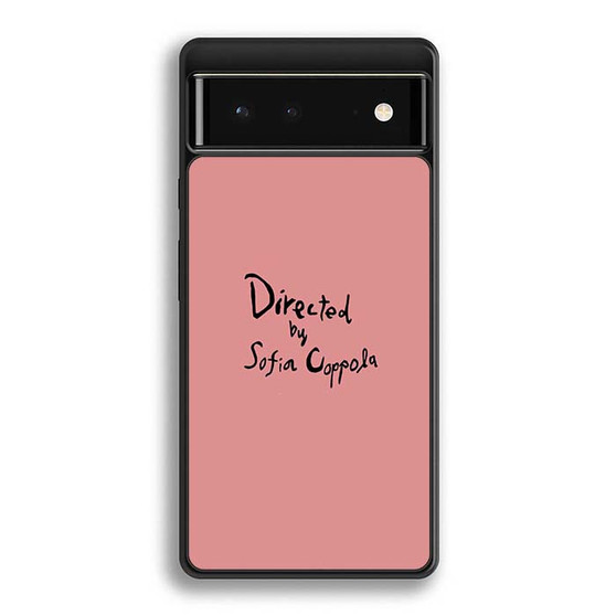 Directed By Sofia Coppola Google Pixel 6/ Google Pixel 6a/ Google Pixel 6 Pro Case