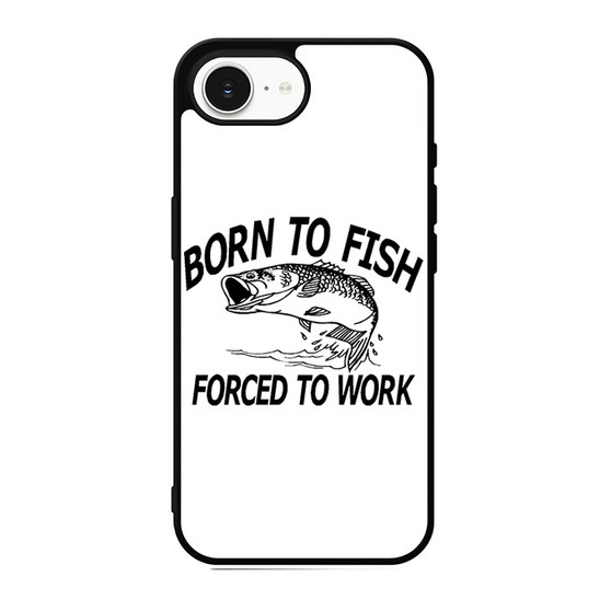 Born to fish forced to work iPhone 17e Case