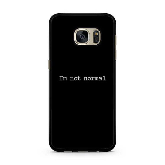 Im Not Normal Samsung Galaxy S7 | S7 Edge Case Im Not Normal Samsung Galaxy S7 | S7 Edge Case