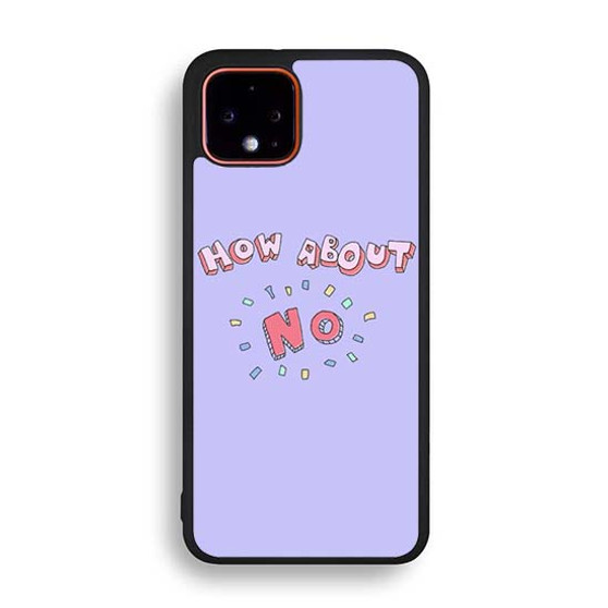 How About No 2 Google Pixel 4 | Pixel 4a | Pixel 4a 5G | Pixel 4 XL Case