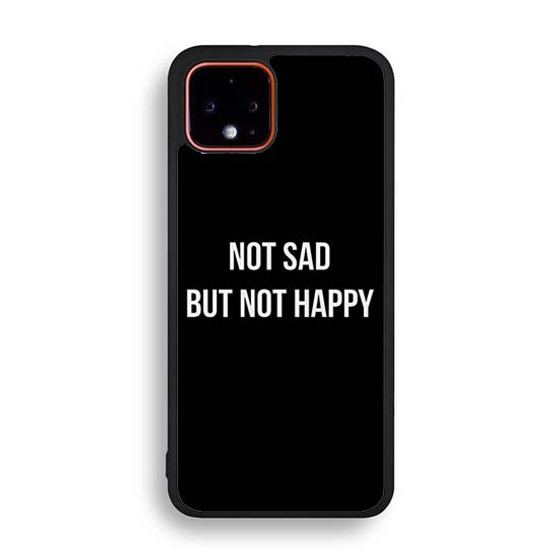 Not Sad but Not Happy Google Pixel 4 | Pixel 4a | Pixel 4a 5G | Pixel 4 XL Case