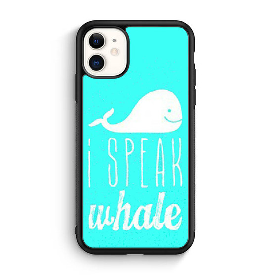I Speak Whale iPhone 11 Case