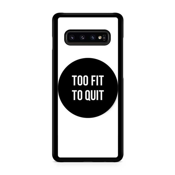Too Fit To Quit Quotes Samsung Galaxy S10 | S10 5G | S10+ | S10e | S10 Lite Case