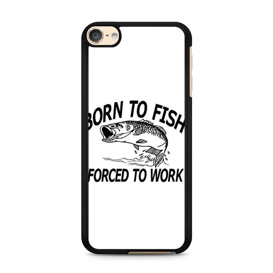 Born to fish forced to work iPod Touch 6 Case