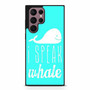 I Speak Whale Samsung Galaxy S22 Ultra Case