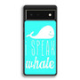 I Speak Whale Google Pixel 6 | Google Pixel 6a | Google Pixel 6 Pro Case