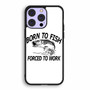 Born to fish forced to work iPhone 14 | iPhone 14 Plus | iPhone 14 Pro | iPhone 14 Pro Max Case
