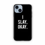 I Slay Okay iPhone 14 Case