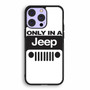 Only In A Jeep iPhone 14 | iPhone 14 Plus | iPhone 14 Pro | iPhone 14 Pro Max Case