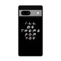 Friends Quotes 2 Google Pixel 7a Case