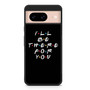 Friends Quotes 2 Google Pixel 8 | Pixel 8 Pro Case