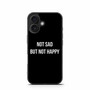 Not Sad but Not Happy iPhone 16 Case