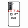 netflix is my bae Samsung Galaxy S21 Case