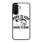 Born to fish forced to work Samsung Galaxy A26 5G Case