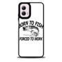 Born to fish forced to work Motorola Moto G 5G 2024/ Moto G 5G 2025 Case