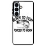 Born to fish forced to work Samsung Galaxy S26+ Case