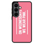 On Wednesdays We Wear Pink Samsung Galaxy S26 Case