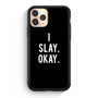 I Slay Okay iPhone 11 Pro | iPhone 11 Pro Max Case