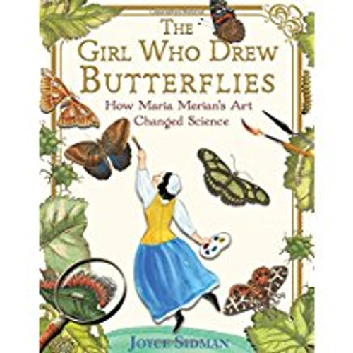 Girl Who Drew Butterflies: How Maria Merian's Art Changed Science