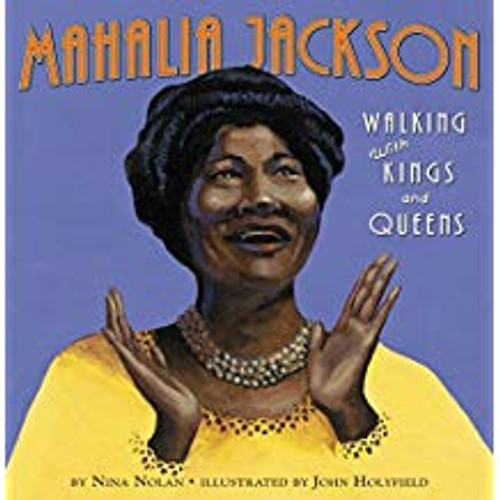 Mahalia Jackson: Walking with Kings and Queens