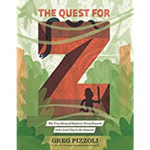 Quest for Z: The True Story of Explorer Percy Fawcett and a Lost City in the Amazon