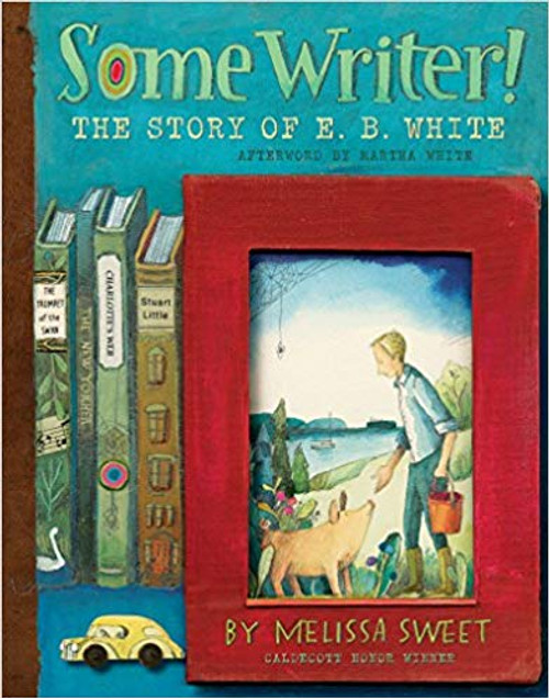 Some Writer!: The Story of E.B. White