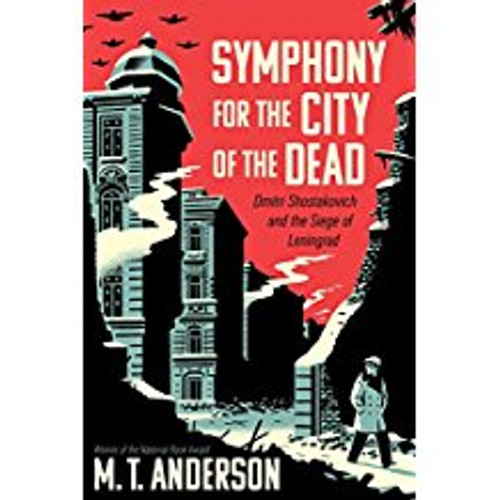 Symphony for the City of the Dead: Dmitri Shostakovich and the Siege of Leningrad