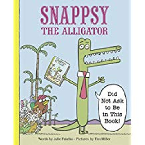 Snappsy the Alligator (Did Not Ask to be in this Book!)