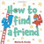 How to Find a Friend