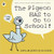 Pigeon has to go to School!