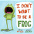 I Don't Want to be a Frog