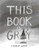 This Book Is Gray