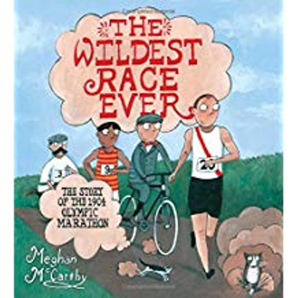 Wildest Race Ever: The Story of the 1904 Olympic Marathon