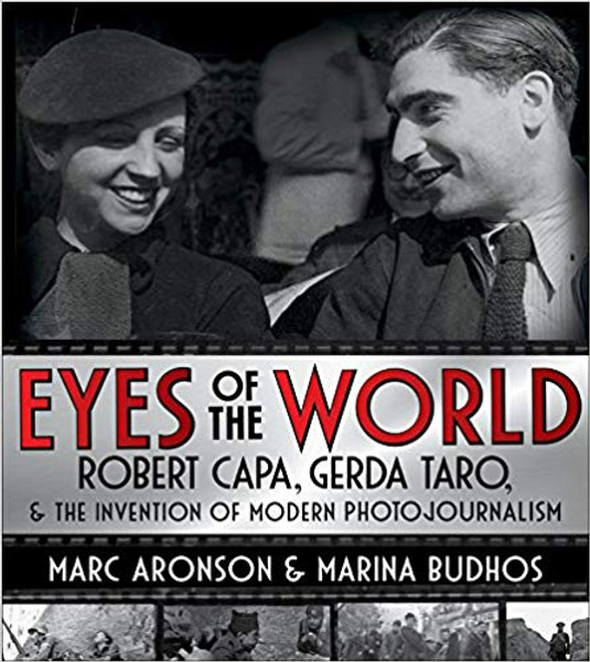 Eyes of the World: Robert Capa, Gerda Taro, and the Invention of Modern Photojournalism