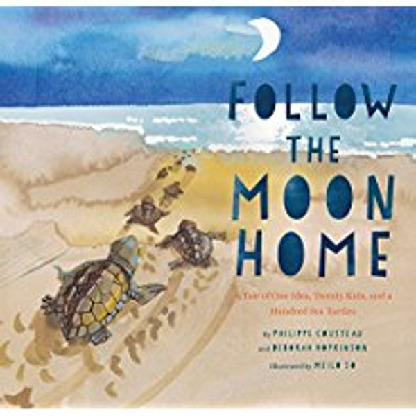 Follow the Moon Home: A Tale of One Idea, Twenty Kids, and a Hundred Sea Turtles