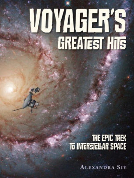 Voyager’s Greatest Hits: The Epic Trek to Interstellar Space 