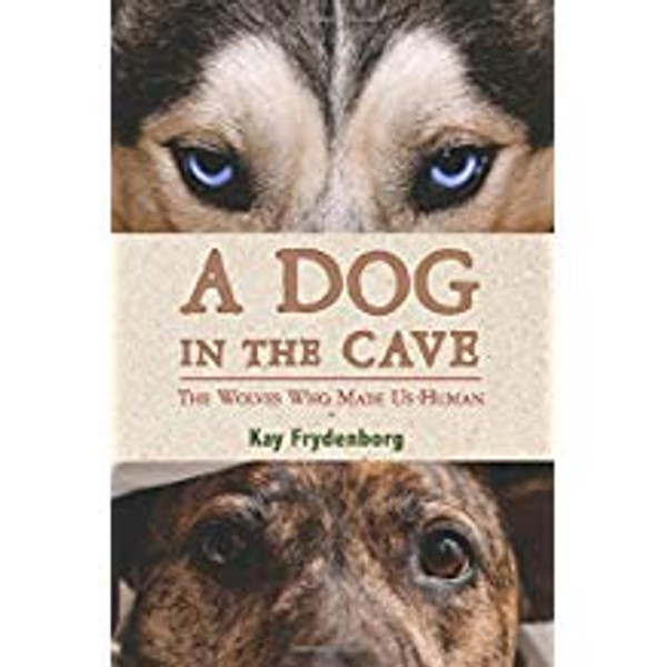 Dog in the Cave: The Wolves who Made Us Human