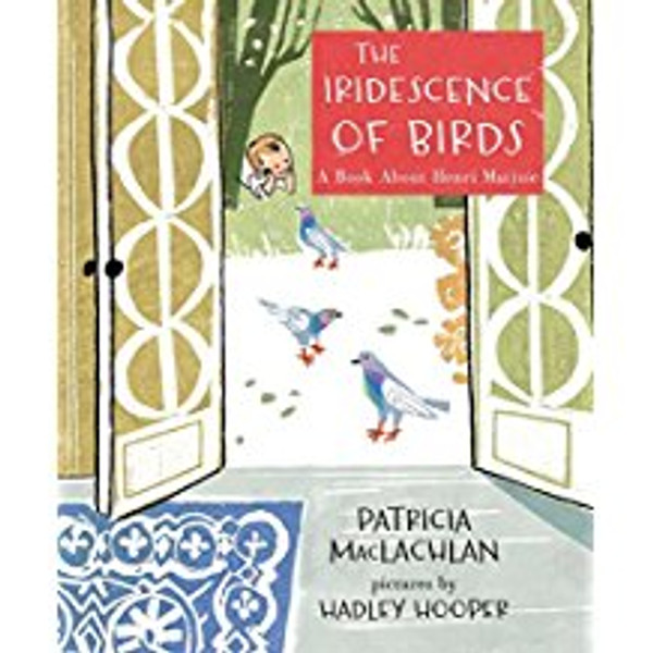 Iridescence of Birds: A Book about Henri Matisse