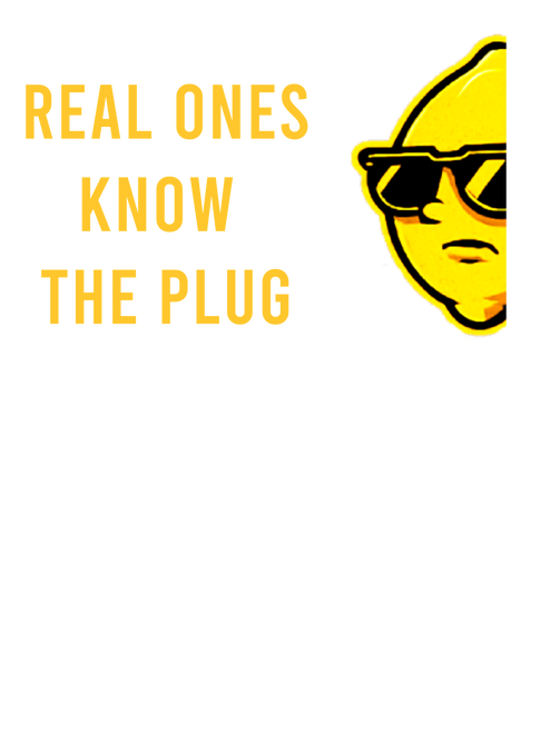 Real Ones Know The Plug