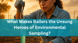 The Ultimate Guide to Bailers: Your Secret Weapon for Groundwater Sampling Success