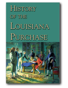 Howard’s history is a fascinating tale of the people and events involved in France’s selling of the Louisiana Territory to the young United States. Howard’s history is a fascinating tale of the people and events involved in France’s selling of the Louisiana Territory to the young United States.