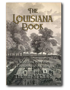 Contains selections from such Louisiana literary giants as Charles Gayareé, Alicée Fortier, Pierre Soulé, Grace King, T. Wharton Collens and more.