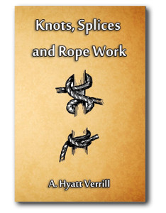 A practical treatise giving complete and simple directions for making all the most useful and ornamental knots in common use.