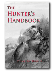 The Hunter’s Handbook containing a description of all articles required in camp with hints on provisions and stores and recipes for camp cooking by “An Old Hunter.”