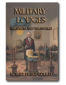 From one of the most respected Masonic historians comes a detailed account of Military Lodges in regiments and ships of war.