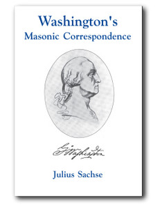 George Washington’s Masonic correspondence affords an insight of the great esteem in which Washington held the Masonic Fraternity.