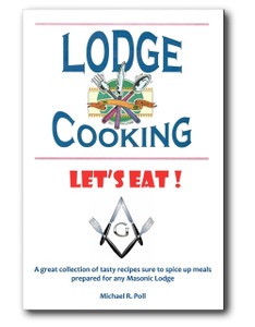 Lodge Cooking. A fun collection of tasty recipes sure to spice up meals prepared for any Masonic Lodge. Salads, soups, sides, entrees, desserts and more.